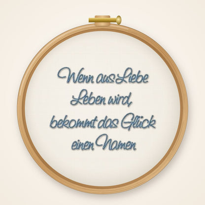 Stickdatei Wenn aus Liebe leben wird, bekommt das Glück einen Namen Spruch